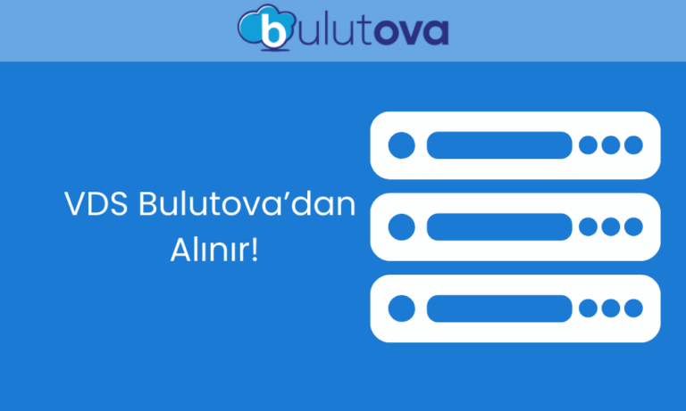 VDS Satın Al: Bulutova ile Güçlü ve Güvenilir Altyapı