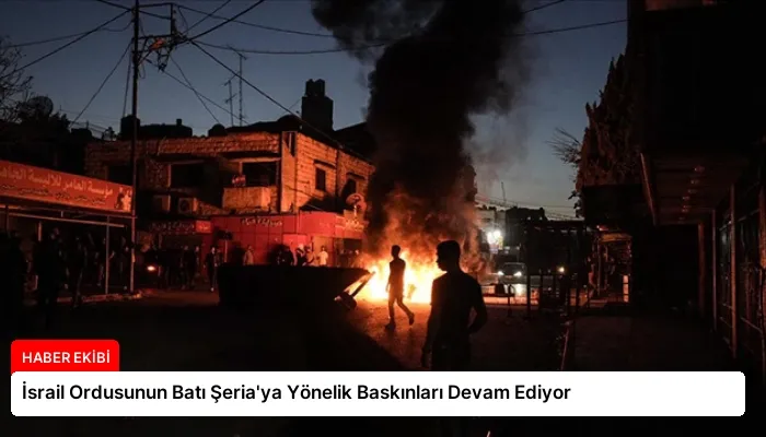 İsrail Ordusunun Batı Şeria’ya Yönelik Baskınları Devam Ediyor