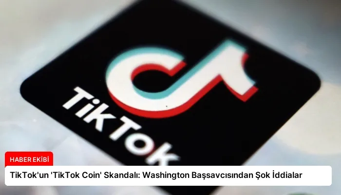 TikTok’un ‘TikTok Coin’ Skandalı: Washington Başsavcısından Şok İddialar