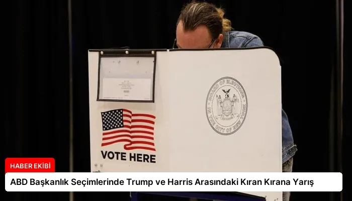 ABD Başkanlık Seçimlerinde Trump ve Harris Arasındaki Kıran Kırana Yarış