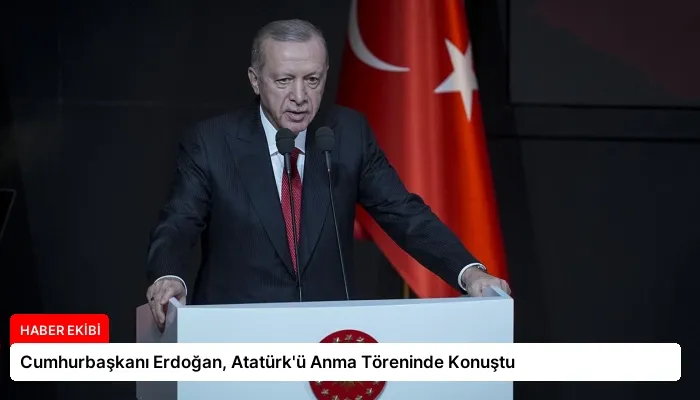 Cumhurbaşkanı Erdoğan, Atatürk’ü Anma Töreninde Konuştu