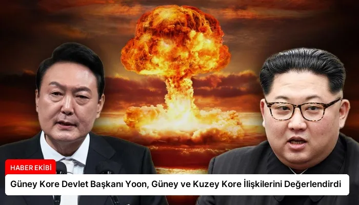 Güney Kore Devlet Başkanı Yoon, Güney ve Kuzey Kore İlişkilerini Değerlendirdi