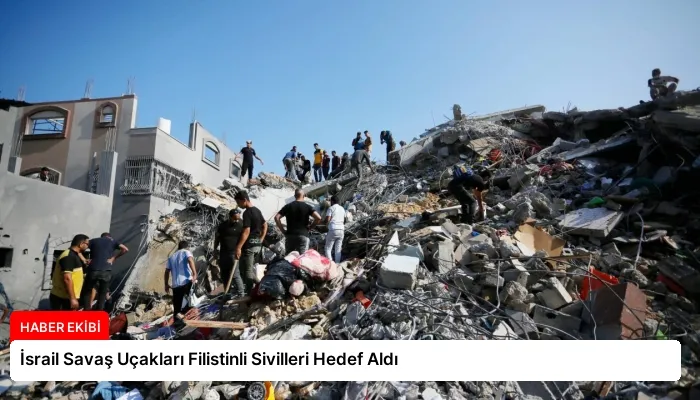 İsrail Savaş Uçakları Filistinli Sivilleri Hedef Aldı