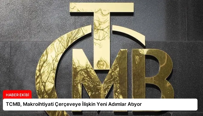 TCMB, Makroihtiyati Çerçeveye İlişkin Yeni Adımlar Atıyor