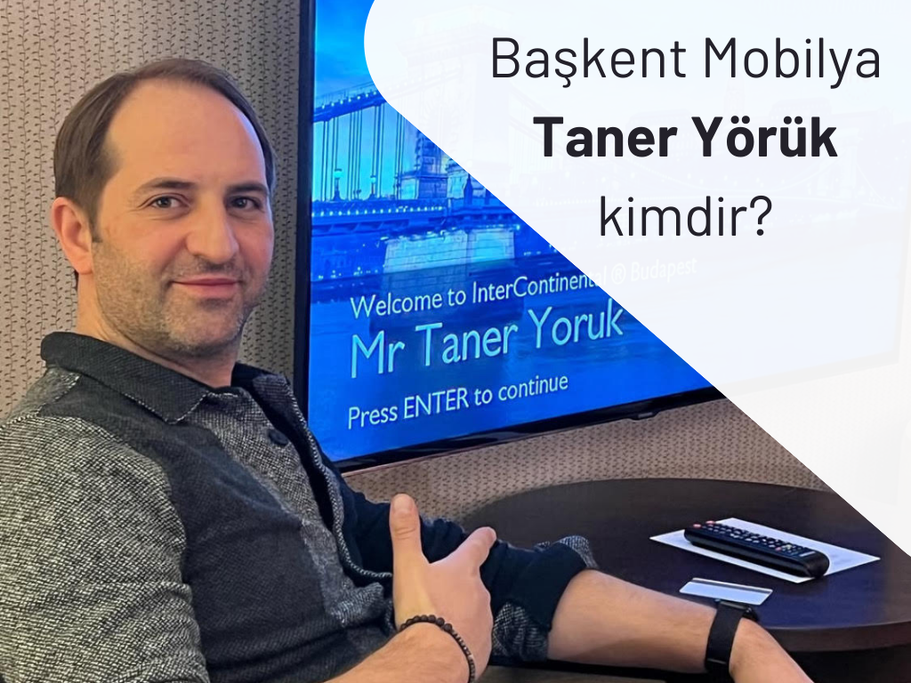 Başkent Mobilya Taner Yörük kimdir?