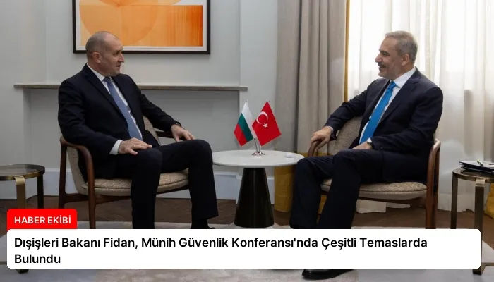 Dışişleri Bakanı Fidan, Münih Güvenlik Konferansı’nda Çeşitli Temaslarda Bulundu