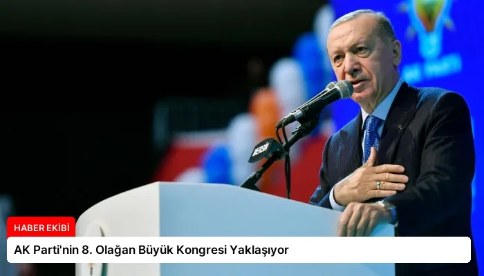 AK Parti’nin 8. Olağan Büyük Kongresi Yaklaşıyor