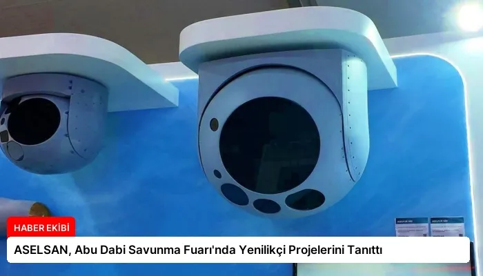 ASELSAN, Abu Dabi Savunma Fuarı’nda Yenilikçi Projelerini Tanıttı