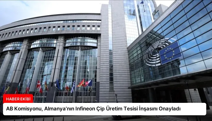 AB Komisyonu, Almanya’nın Infineon Çip Üretim Tesisi İnşasını Onayladı