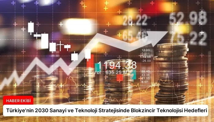 Türkiye’nin 2030 Sanayi ve Teknoloji Stratejisinde Blokzincir Teknolojisi Hedefleri