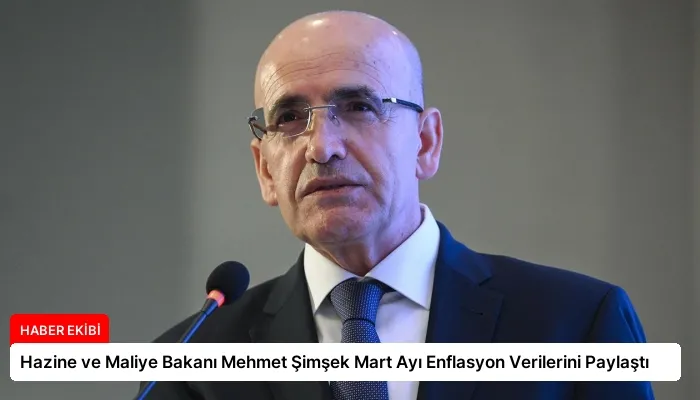 Hazine ve Maliye Bakanı Mehmet Şimşek Mart Ayı Enflasyon Verilerini Paylaştı