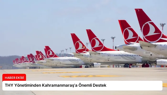 THY Yönetiminden Kahramanmaraş’a Önemli Destek