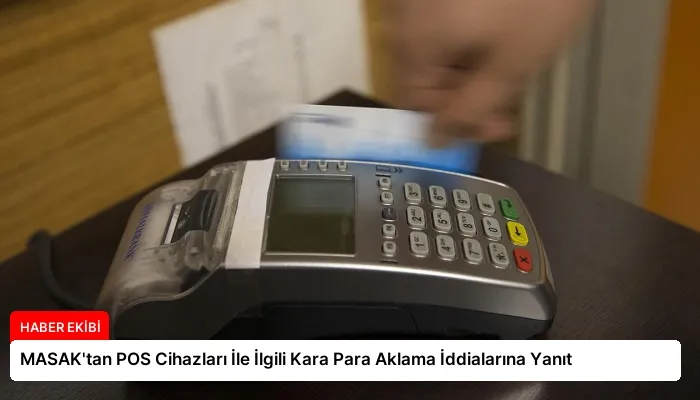 MASAK’tan POS Cihazları İle İlgili Kara Para Aklama İddialarına Yanıt