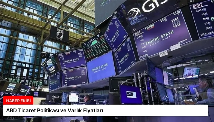 ABD Ticaret Politikası ve Varlık Fiyatları