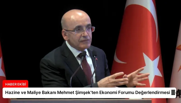 Hazine ve Maliye Bakanı Mehmet Şimşek’ten Ekonomi Forumu Değerlendirmesi ⏬👇