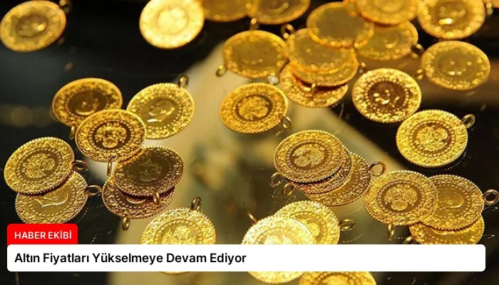 Altın Fiyatları Yükselmeye Devam Ediyor