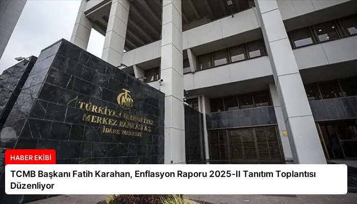 TCMB Başkanı Fatih Karahan, Enflasyon Raporu 2025-II Tanıtım Toplantısı Düzenliyor