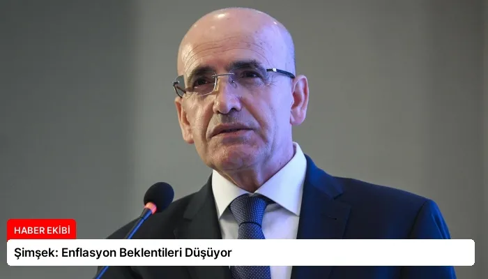 Şimşek: Enflasyon Beklentileri Düşüyor