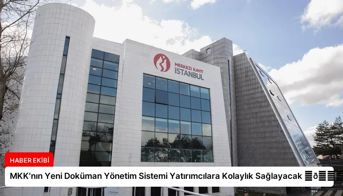 MKK’nın Yeni Doküman Yönetim Sistemi Yatırımcılara Kolaylık Sağlayacak ⏬👇