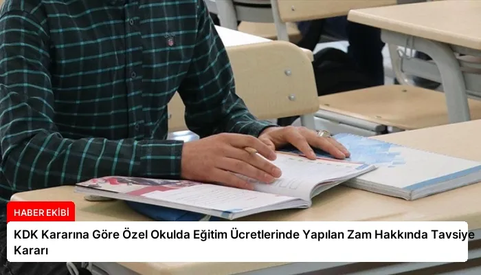 KDK Kararına Göre Özel Okulda Eğitim Ücretlerinde Yapılan Zam Hakkında Tavsiye Kararı