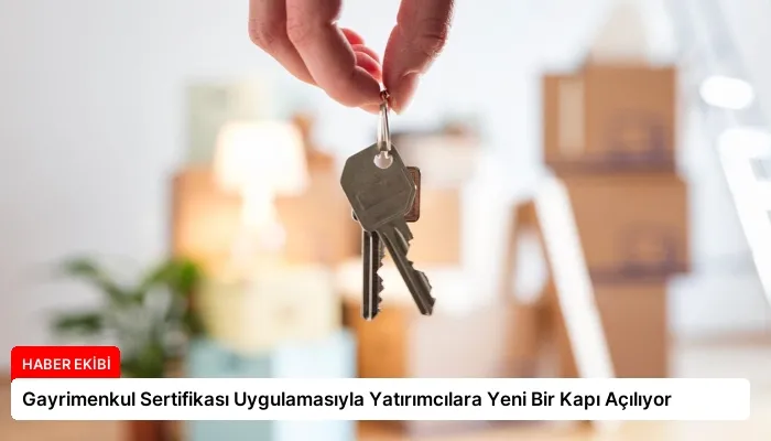 Gayrimenkul Sertifikası Uygulamasıyla Yatırımcılara Yeni Bir Kapı Açılıyor
