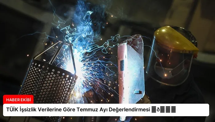 TÜİK İşsizlik Verilerine Göre Temmuz Ayı Değerlendirmesi ⏬👇
