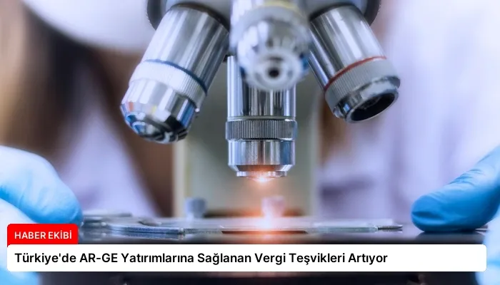 Türkiye’de AR-GE Yatırımlarına Sağlanan Vergi Teşvikleri Artıyor