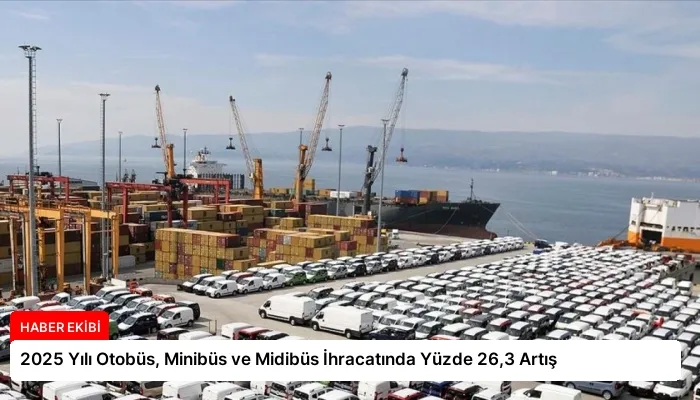 2025 Yılı Otobüs, Minibüs ve Midibüs İhracatında Yüzde 26,3 Artış