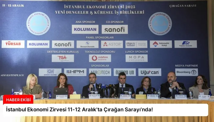 İstanbul Ekonomi Zirvesi 11-12 Aralık’ta Çırağan Sarayı’nda!