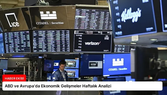 ABD ve Avrupa’da Ekonomik Gelişmeler Haftalık Analizi