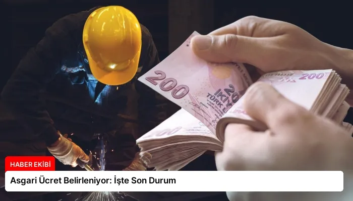 Asgari Ücret Belirleniyor: İşte Son Durum