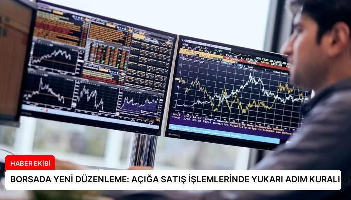 BORSADA YENİ DÜZENLEME: AÇIĞA SATIŞ İŞLEMLERİNDE YUKARI ADIM KURALI UYGULANACAK