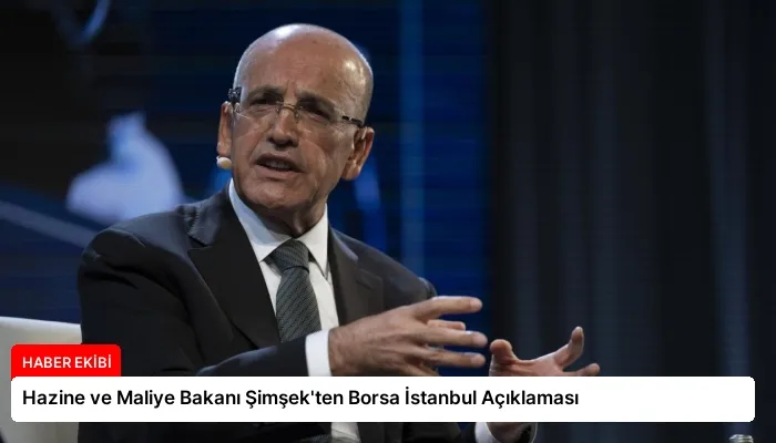 Hazine ve Maliye Bakanı Şimşek’ten Borsa İstanbul Açıklaması