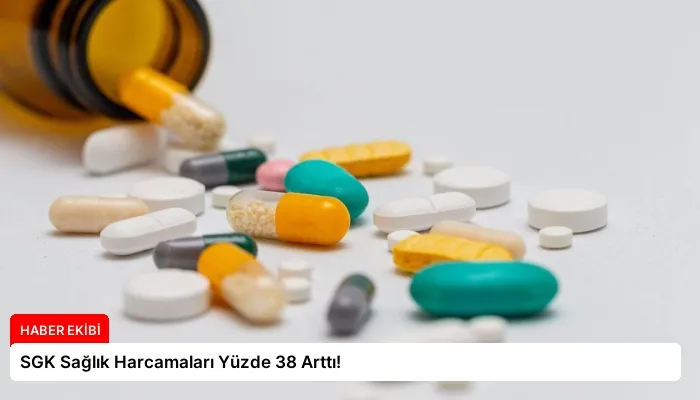 SGK Sağlık Harcamaları Yüzde 38 Arttı!