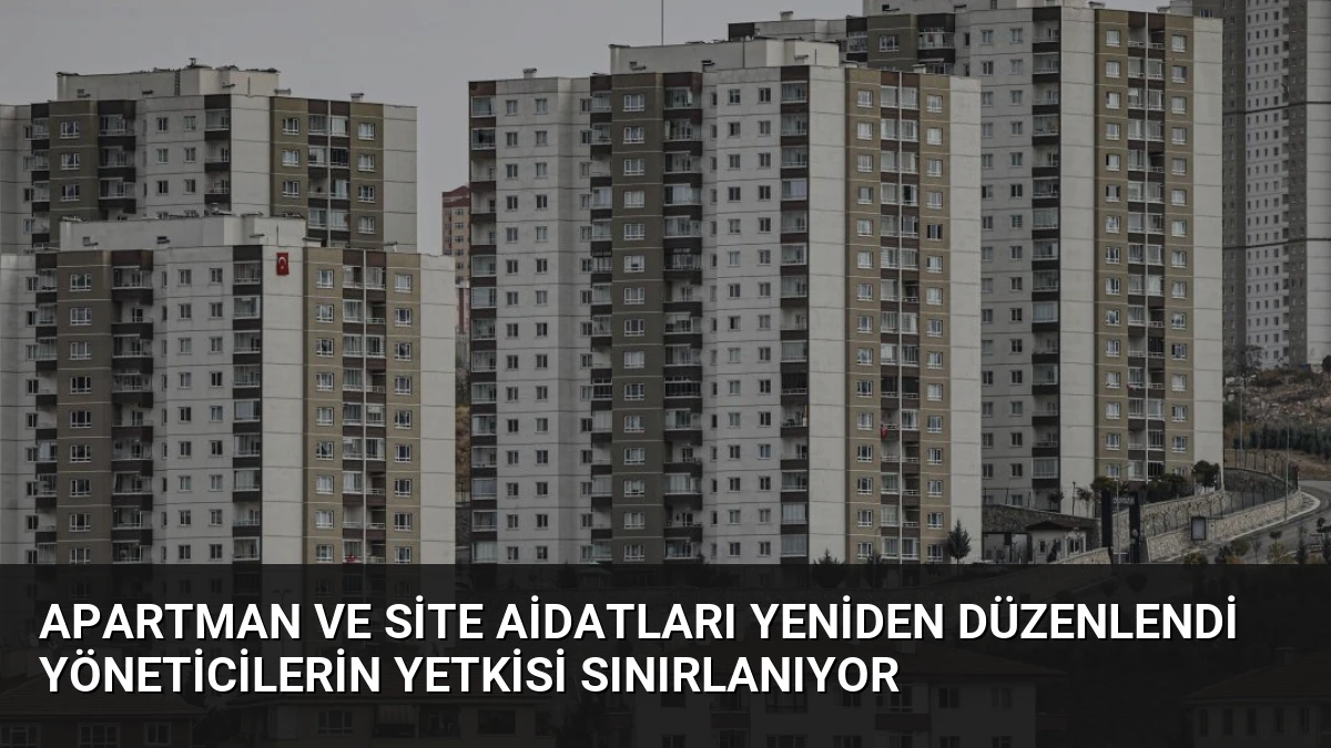 Apartman ve Site Aidatları Yeniden Düzenlendi Yöneticilerin Yetkisi Sınırlanıyor