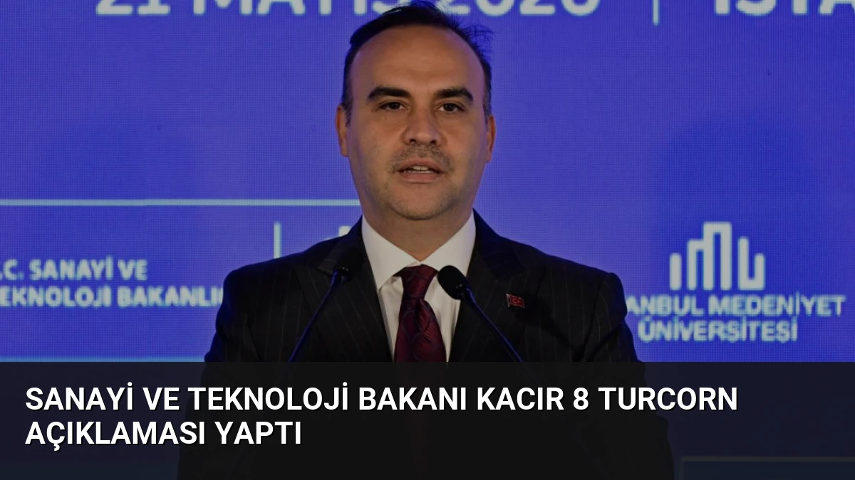 Sanayi ve Teknoloji Bakanı Kacır 8 Turcorn Açıklaması Yaptı