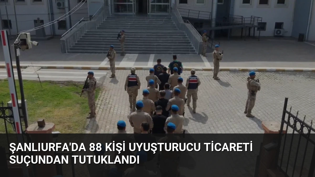 Şanlıurfa’da 88 Kişi Uyuşturucu Ticareti Suçundan Tutuklandı