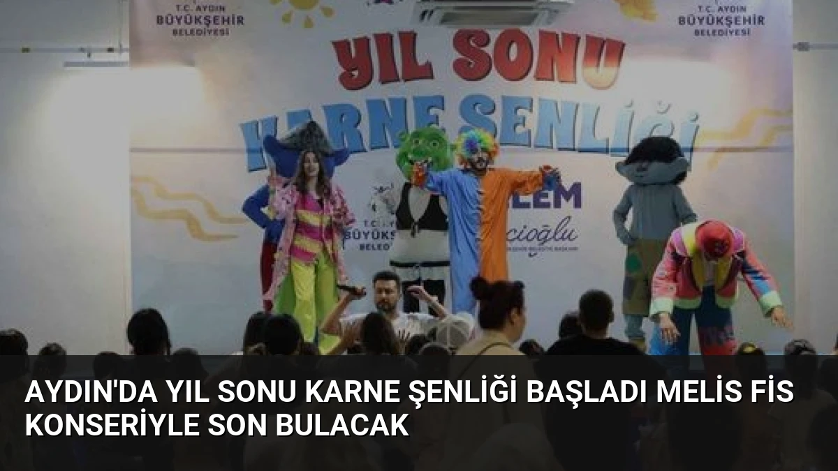 Aydın’da Yıl Sonu Karne Şenliği Başladı Melis Fis Konseriyle Son Bulacak