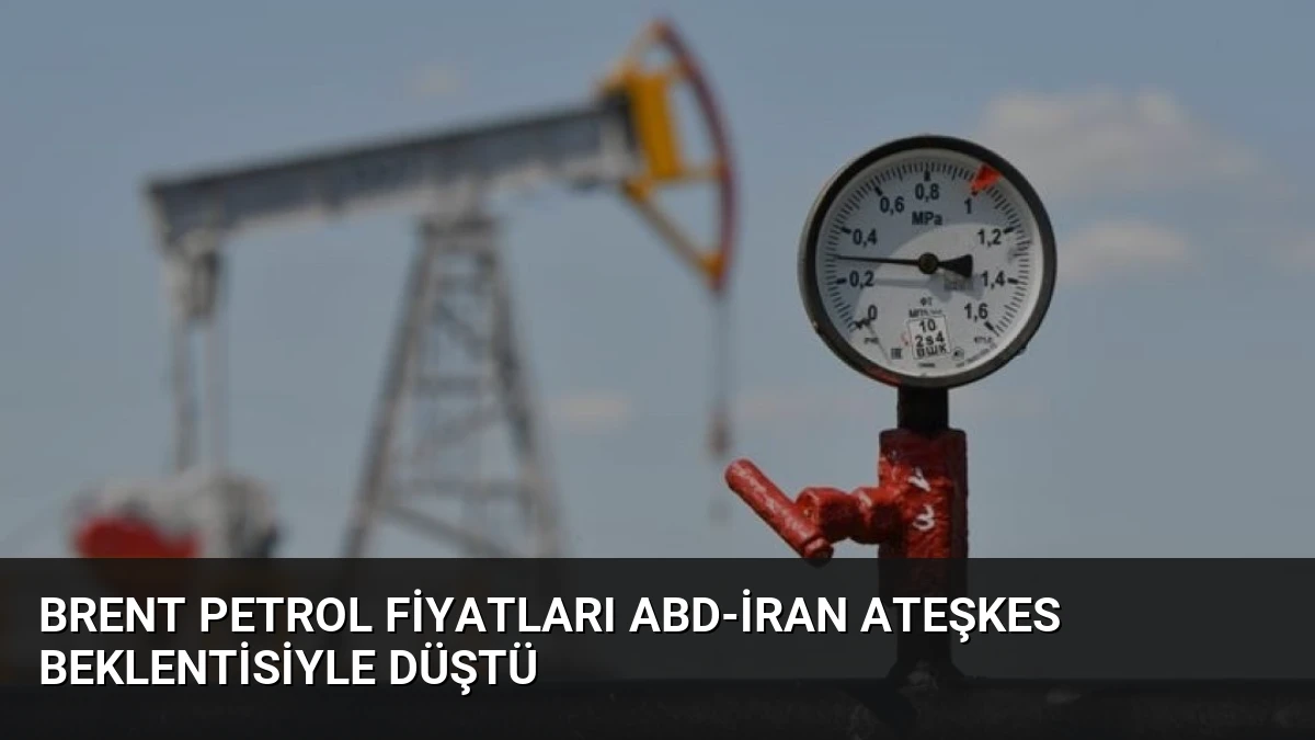 Brent Petrol Fiyatları ABD-İran Ateşkes Beklentisiyle Düştü