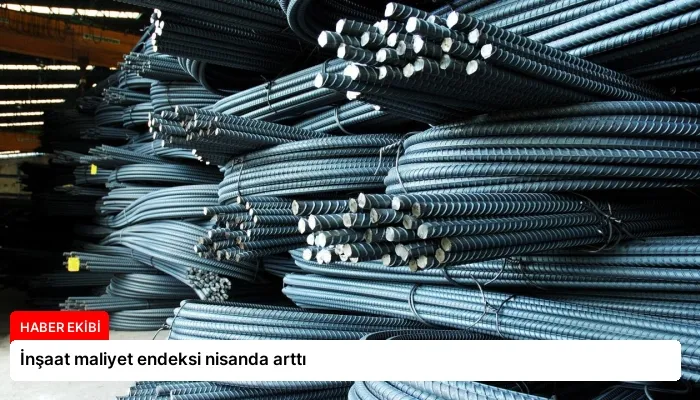 İnşaat maliyet endeksi nisanda arttı