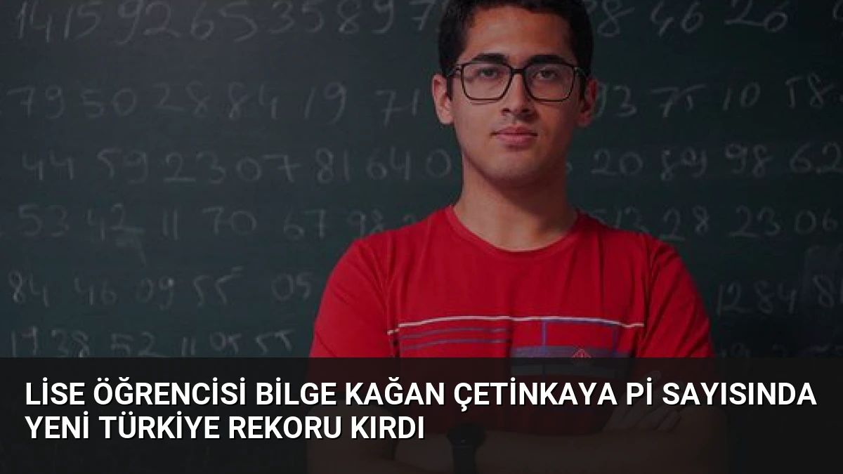 Lise Öğrencisi Bilge Kağan Çetinkaya Pi Sayısında Yeni Türkiye Rekoru Kırdı