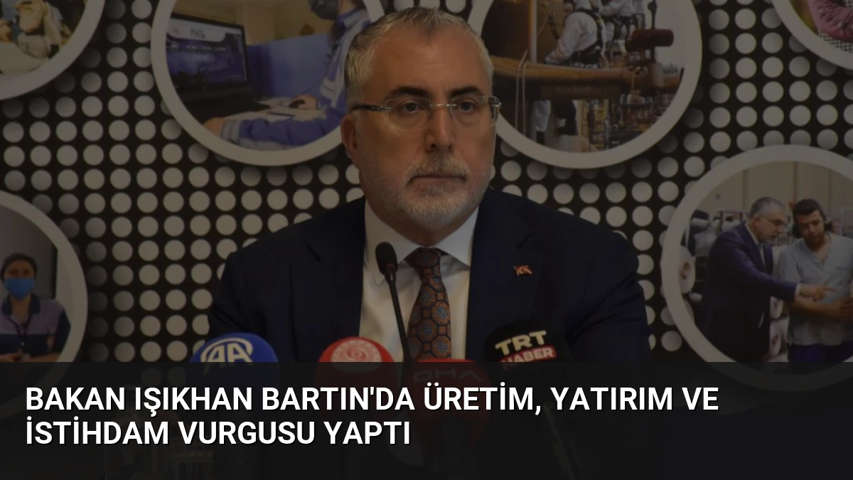 Bakan Işıkhan Bartın’da Üretim, Yatırım ve İstihdam Vurgusu Yaptı
