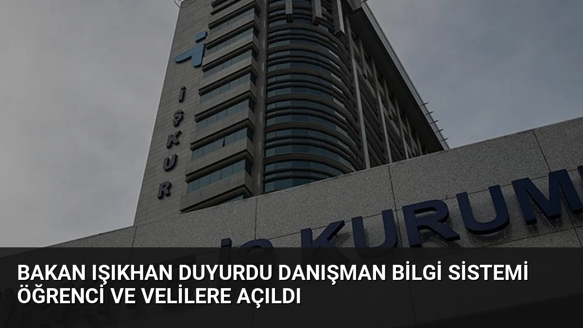 Bakan Işıkhan duyurdu Danışman Bilgi Sistemi öğrenci ve velilere açıldı