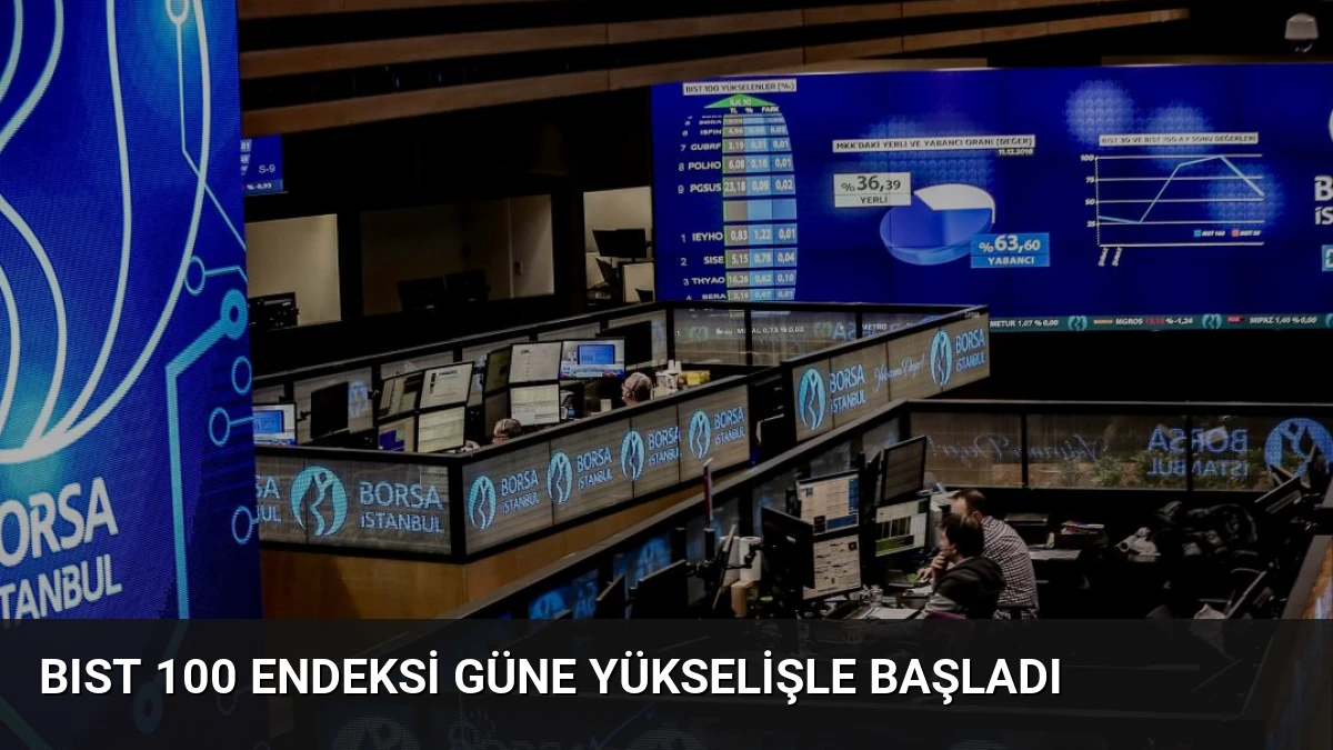 BIST 100 Endeksi Güne Yükselişle Başladı