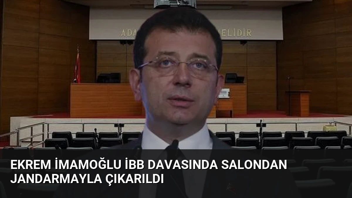Ekrem İmamoğlu İBB Davasında Salondan Jandarmayla Çıkarıldı