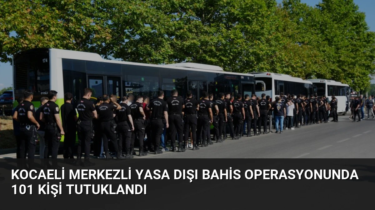 Kocaeli Merkezli Yasa Dışı Bahis Operasyonunda 101 Kişi Tutuklandı