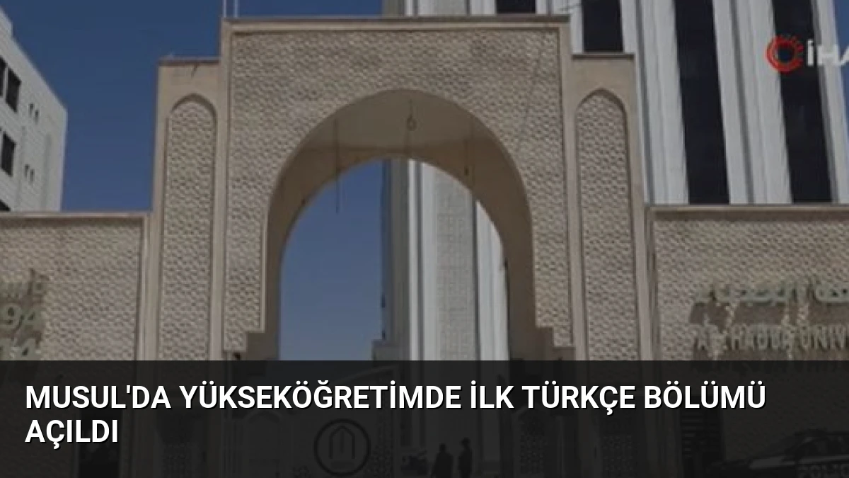 Musul’da Yükseköğretimde İlk Türkçe Bölümü Açıldı