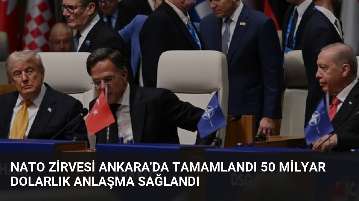 NATO Zirvesi Ankara’da Tamamlandı 50 Milyar Dolarlık Anlaşma Sağlandı