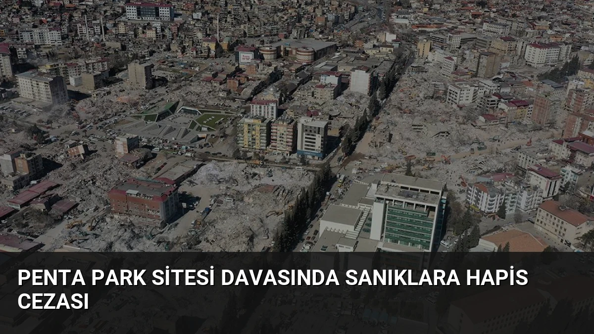 Penta Park Sitesi Davasında Sanıklara Hapis Cezası