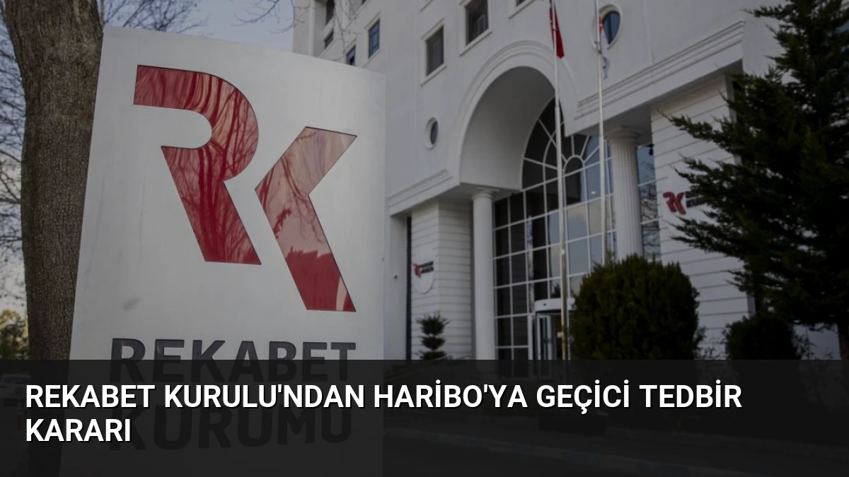 Rekabet Kurulu’ndan Haribo’ya geçici tedbir kararı
